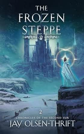 The Frozen Steppe by Jay Olsen-Thrift - Chronicles of the Second Sun Book 2 (SIGNED PAPERBACK)