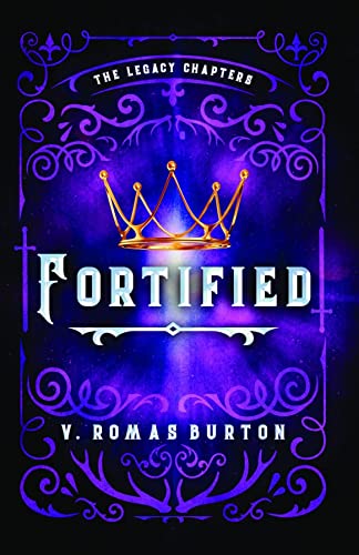 Fortified by V. Romas Burton (The Legacy Chapters Book 1)