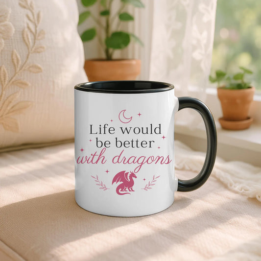 Life Would Be Better With Dragons Coffee Mug 11oz
